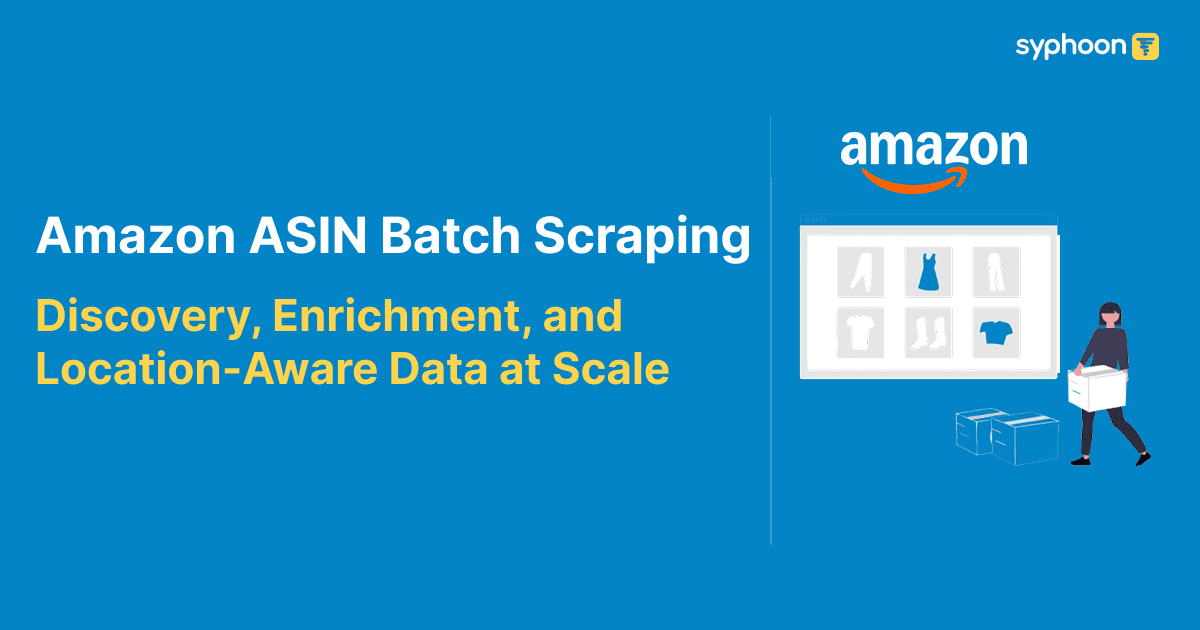 Amazon ASIN Batch Scraping: Discovery, Enrichment, and Location-Aware Data at Scale