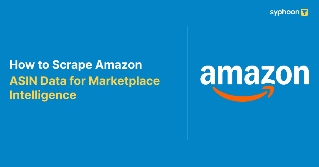 How to Scrape Amazon ASIN Data for Marketplace Intelligence